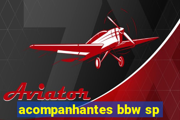 acompanhantes bbw sp